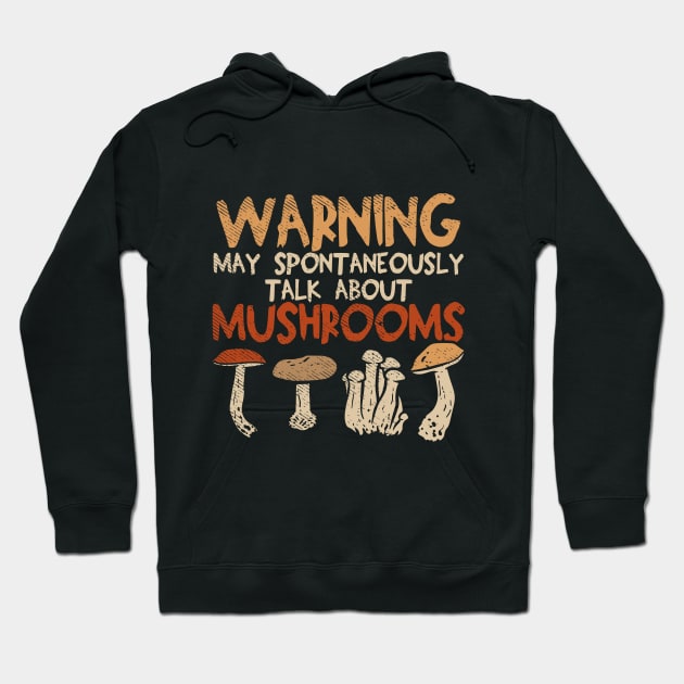 Warning - May Spontaneously Talk About Mushrooms Hoodie by maxdax